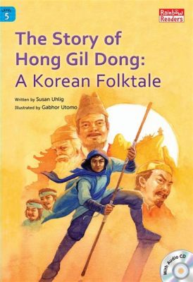  The Tale of Hong Gil-dong: A Story About Extraordinary Abilities and Unwavering Justice!